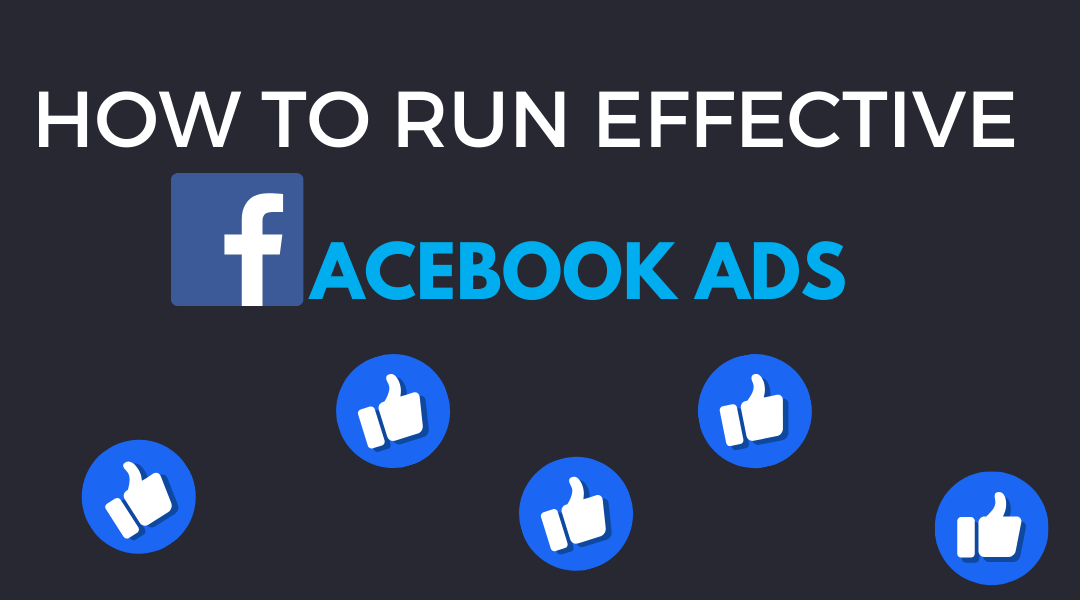 How to Run Effective Facebook Ads