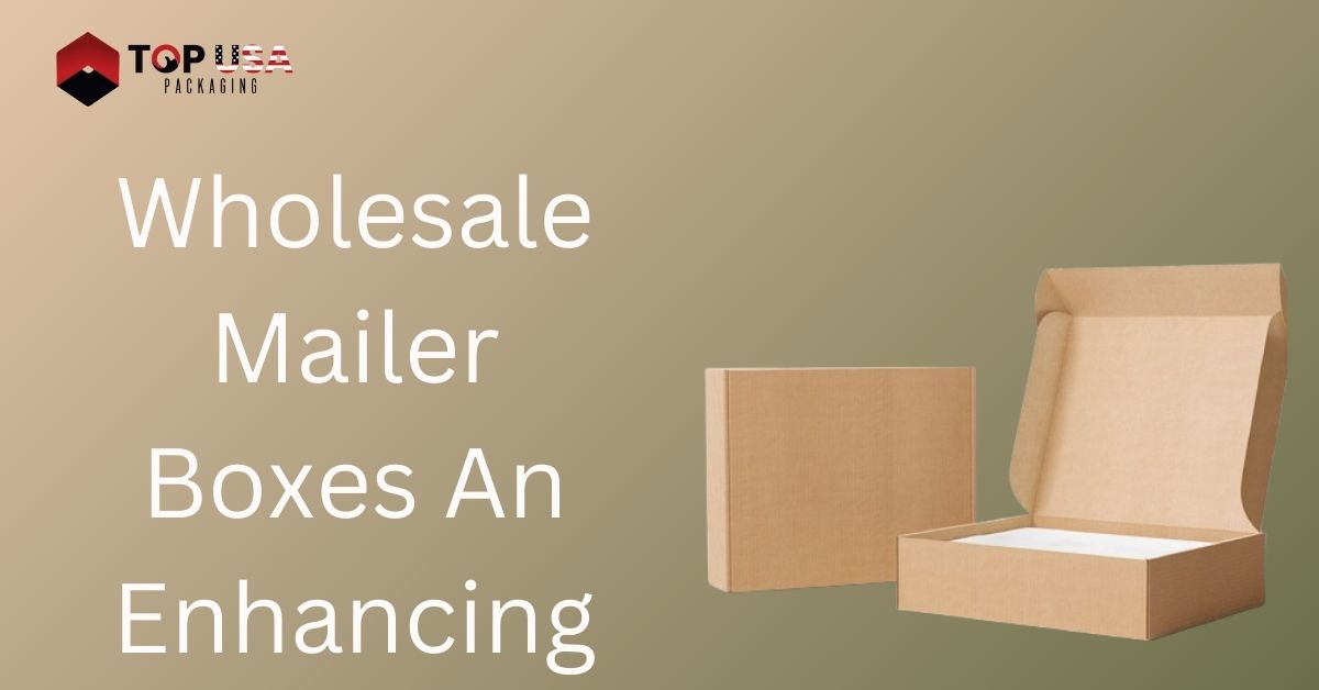 Wholesale Mailer Boxes An Enhancing